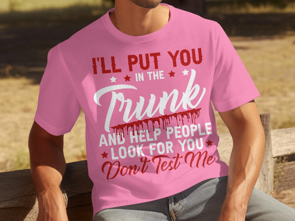I Will Put You In The Trunk Funny Novelty Slogan T-Shirts product image 4