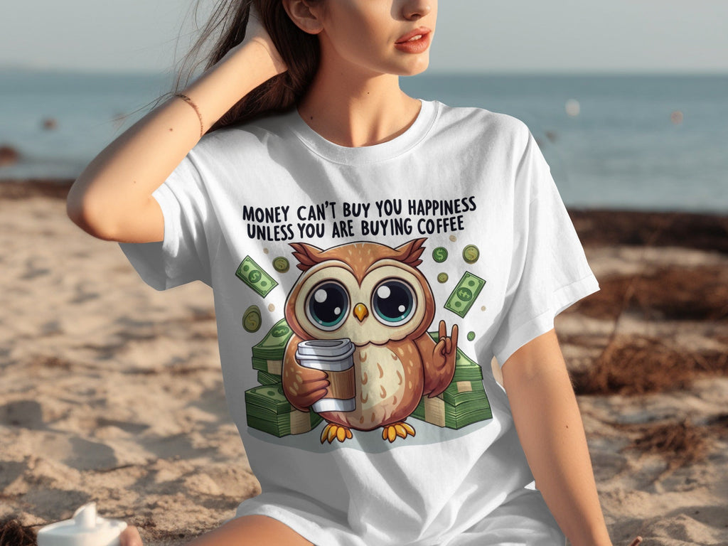 Money Can't Buy You Happiness Unless Buying Coffee T-Shirts
