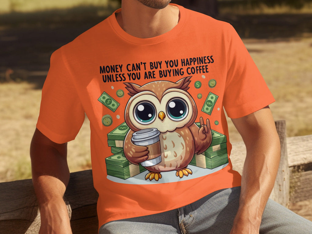 Money Can't Buy You Happiness Unless Buying Coffee T-Shirts