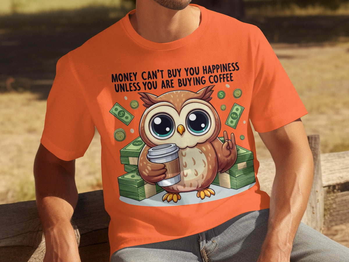 Money Can't Buy You Happiness Unless Buying Coffee T-Shirts