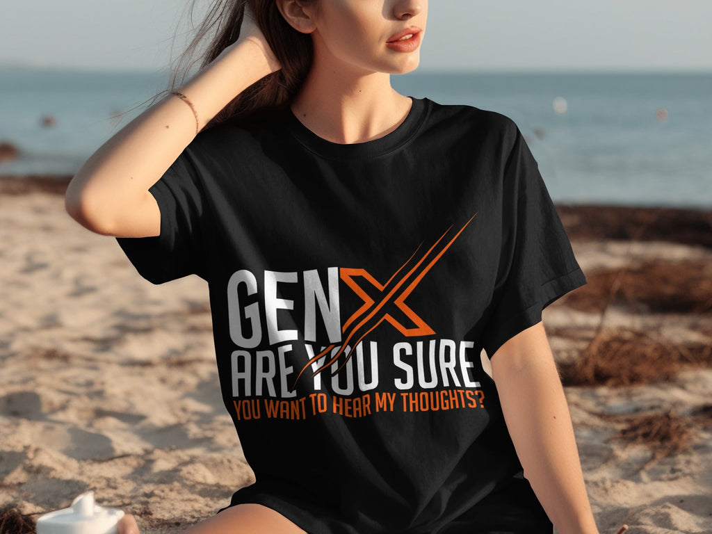 Gen X Are You Sure Want To Hear My Thoughts T-Shirts product image 30