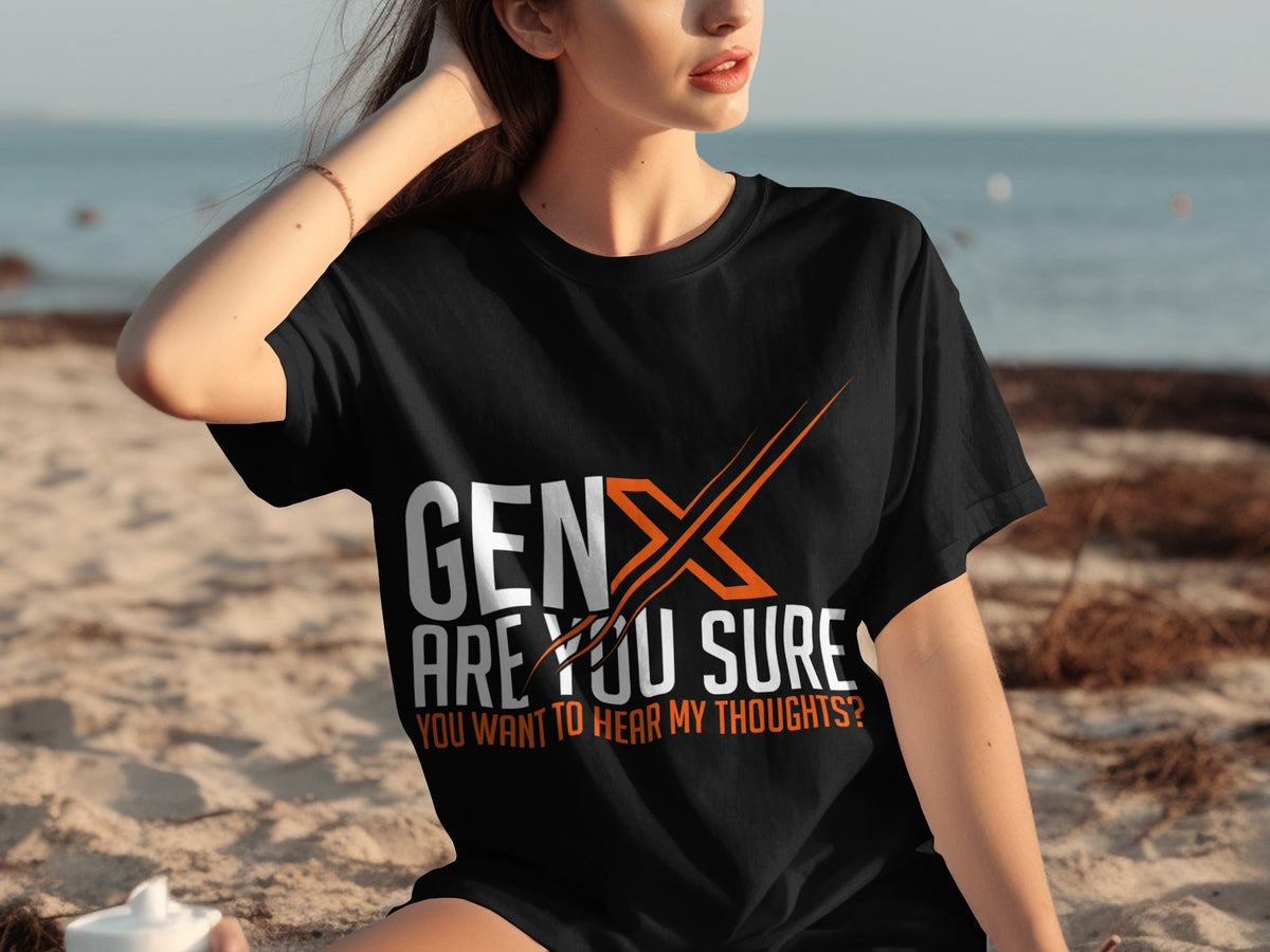 Gen X Are You Sure Want To Hear My Thoughts T-Shirts product image 30