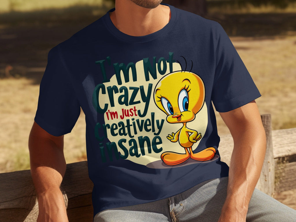 I'm Not Crazy I'm Just Creatively Insane Tweety T-Shirts