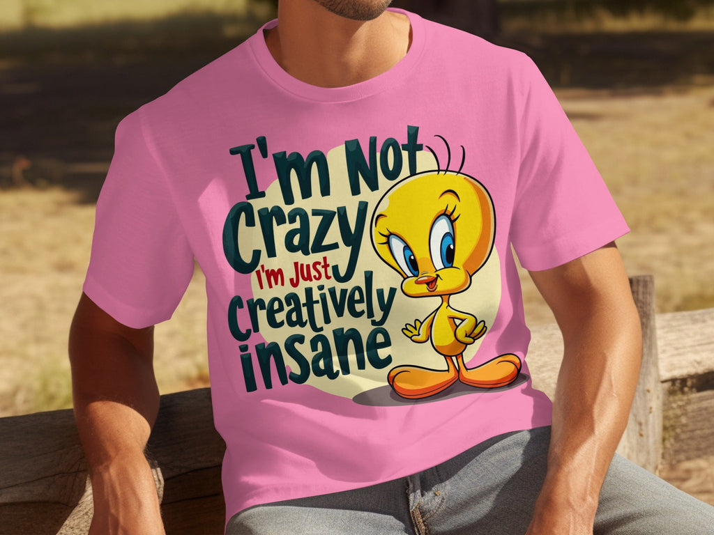 I'm Not Crazy I'm Just Creatively Insane Tweety T-Shirts