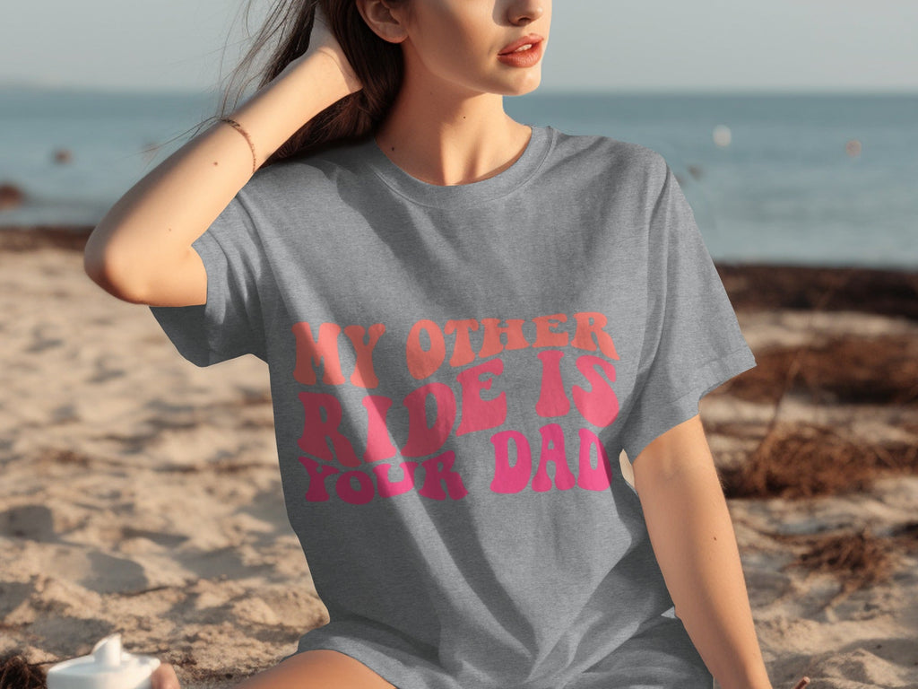 My Other Ride Is Your Dad Funny Sarcastic T-Shirts product image 31