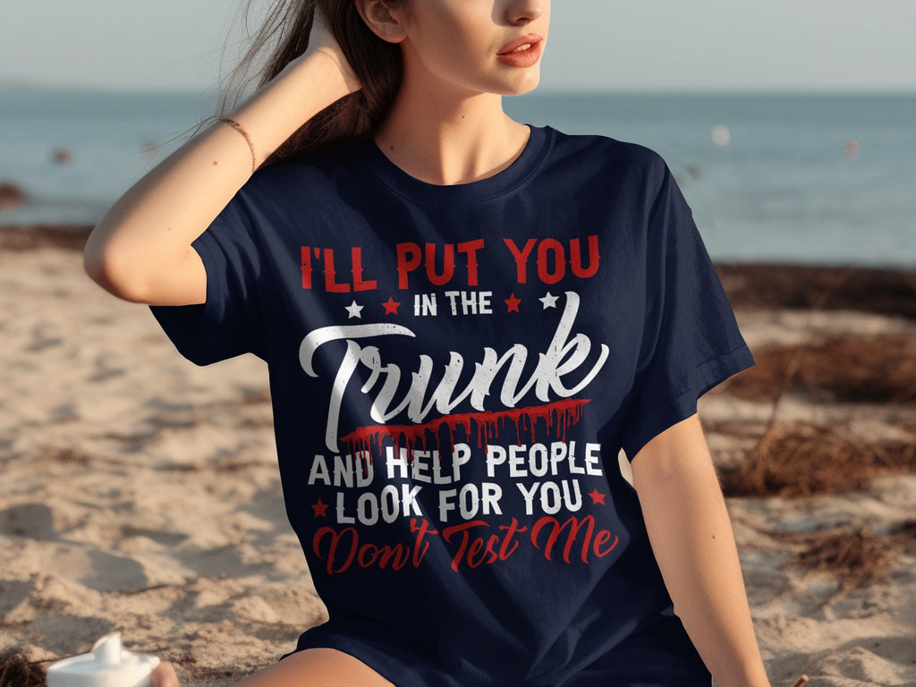 I Will Put You In The Trunk Funny Novelty Slogan T-Shirts product image 24