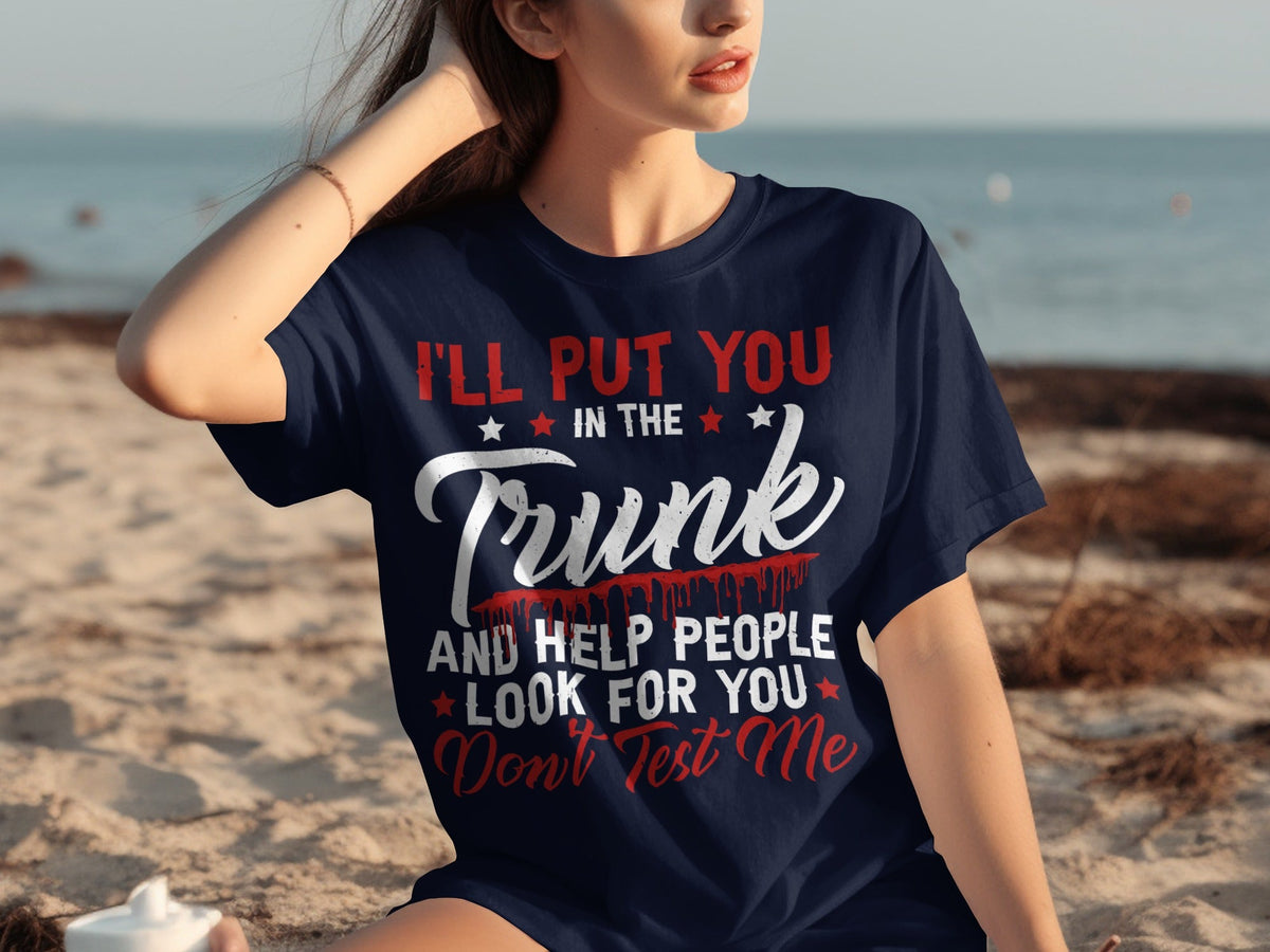 I Will Put You In The Trunk Funny Novelty Slogan T-Shirts product image 24