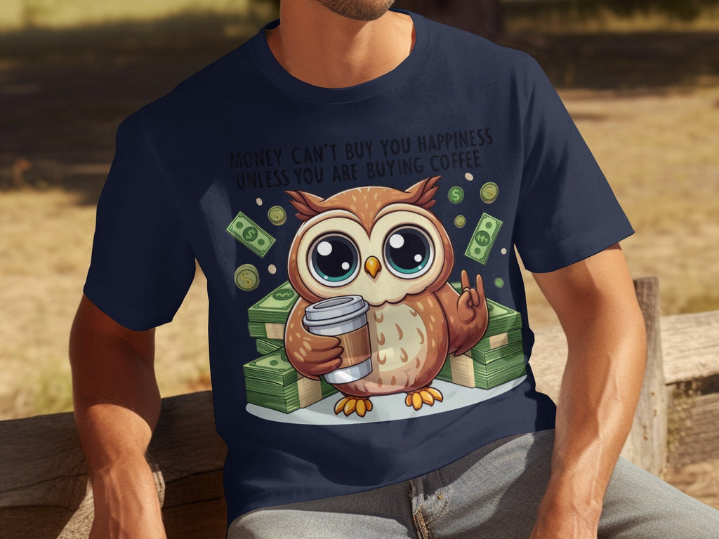 Money Can't Buy You Happiness Unless Buying Coffee T-Shirts