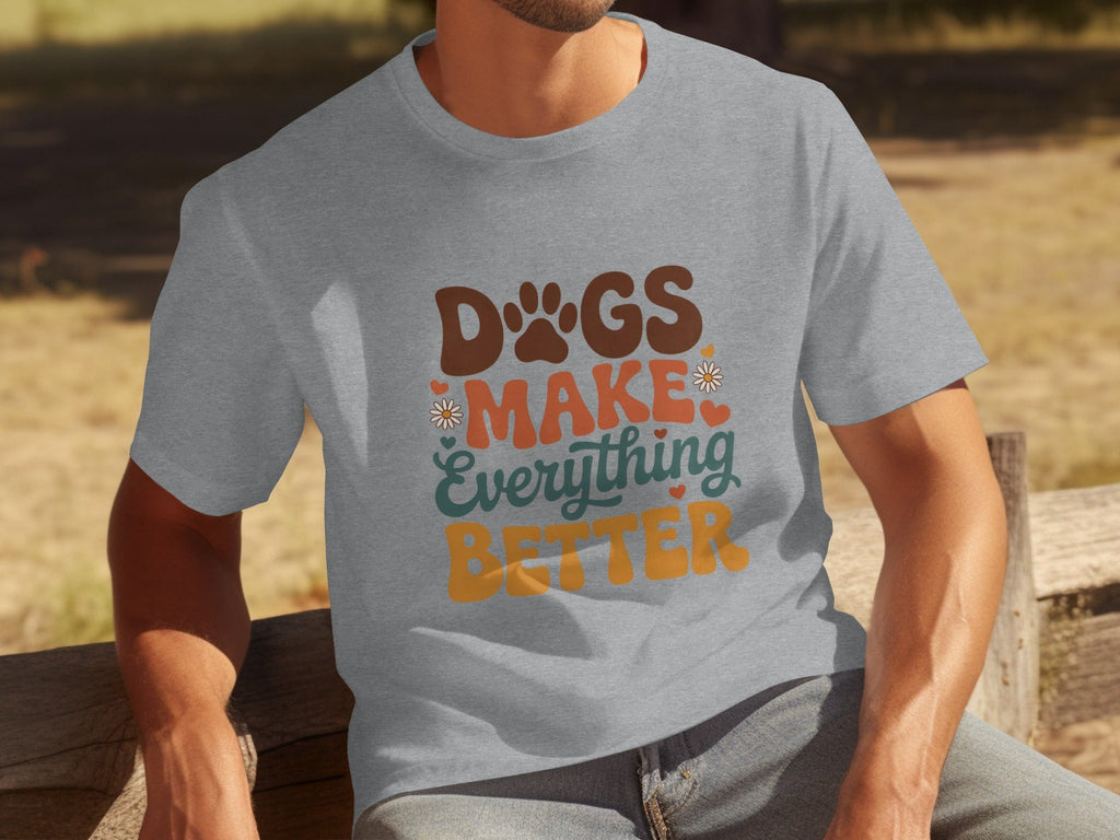 Dogs Make Everything Better Typography Design Cute T-Shirts