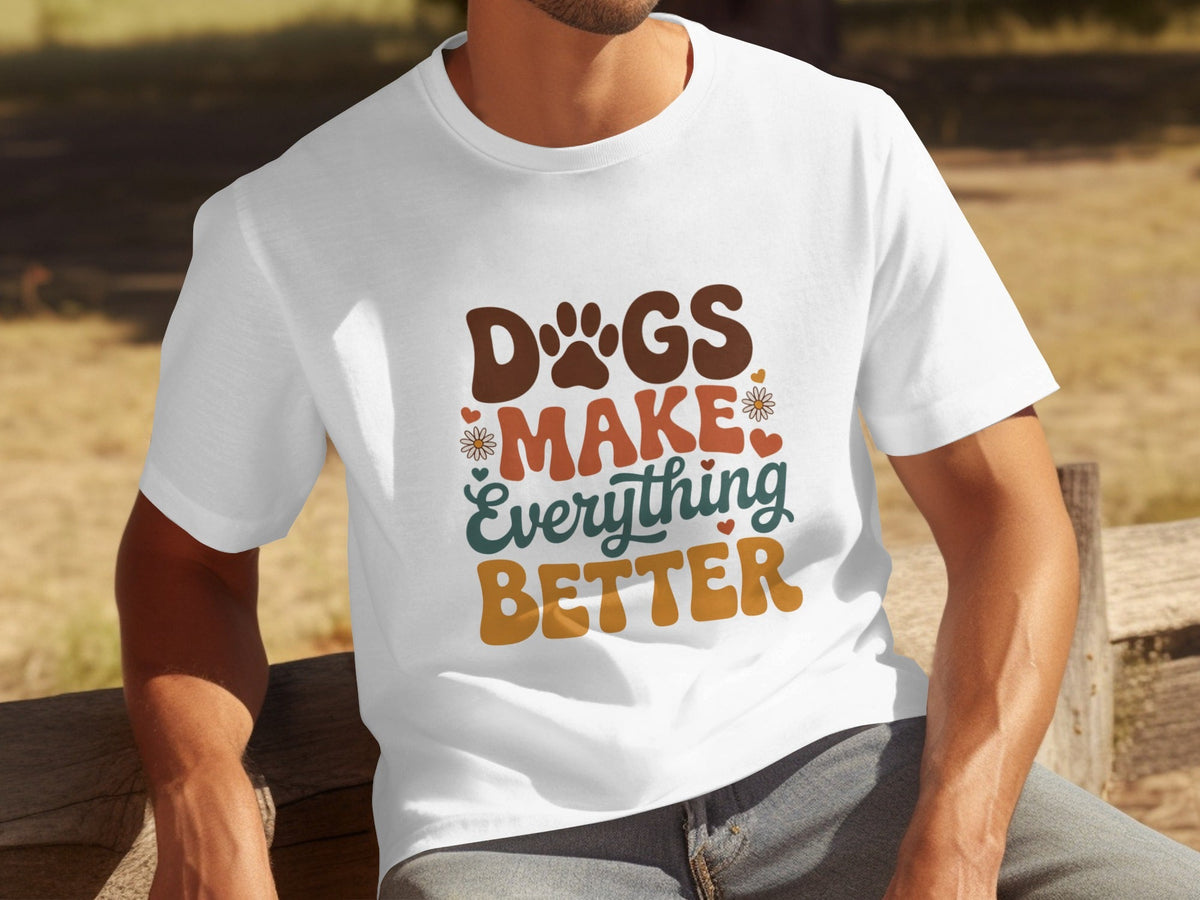 Dogs Make Everything Better Typography Design Cute T-Shirts
