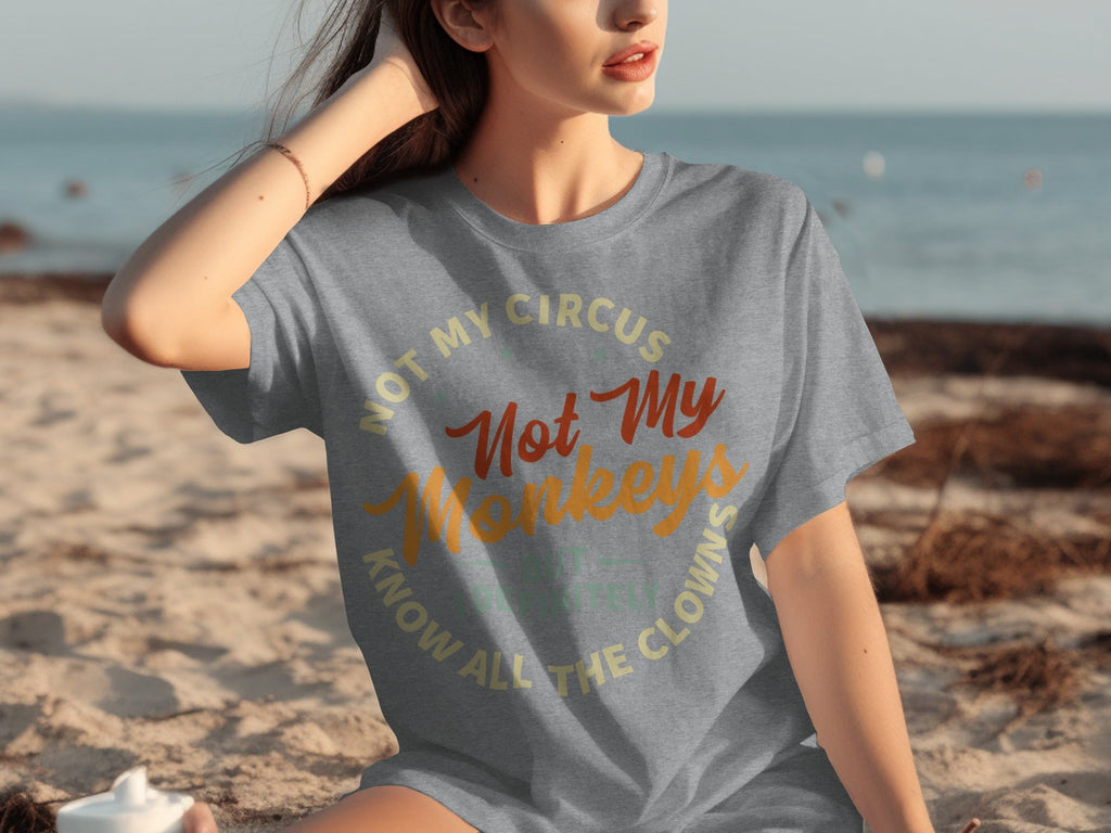 Not My Circus Not My Monkeys But I Know All The Clowns T-Shirts