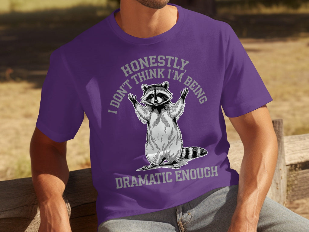 Honestly I Don't Think I'm Being Dramatic Enough T-Shirts