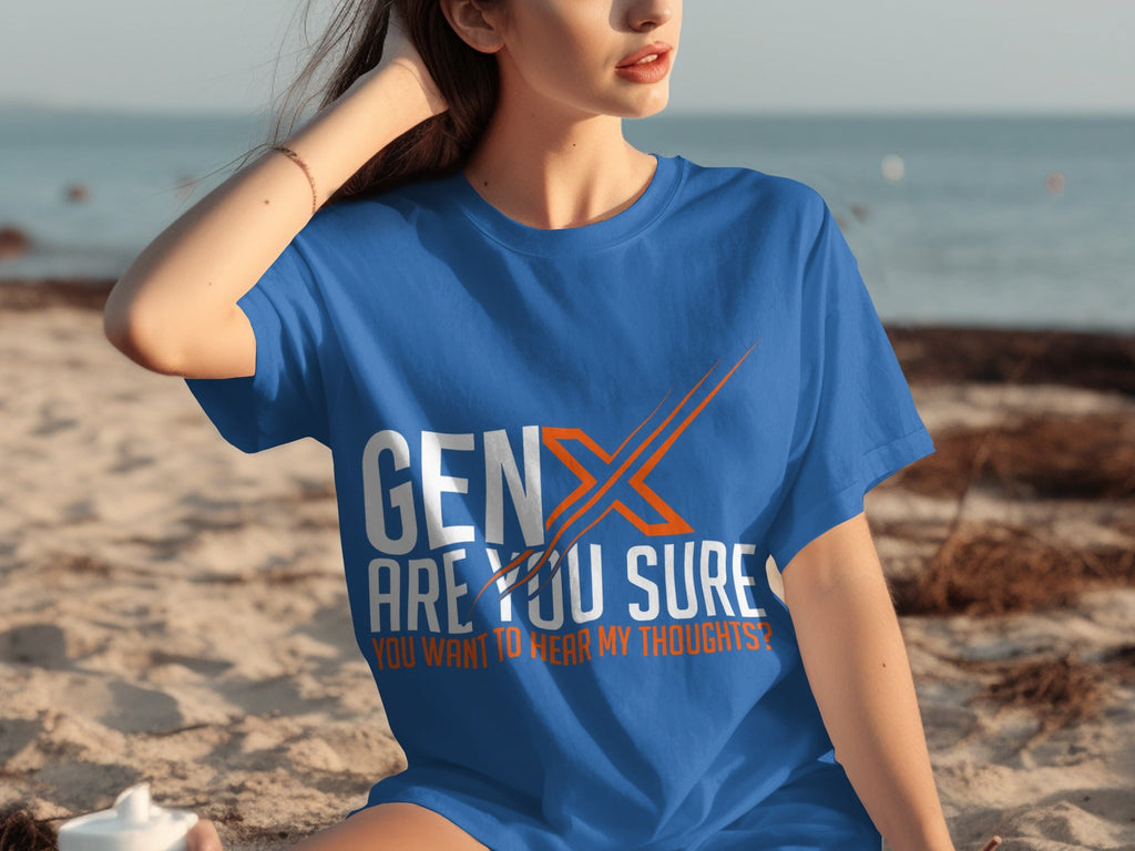 Gen X Are You Sure Want To Hear My Thoughts T-Shirts product image 18