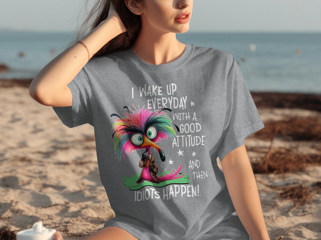 I Wake Up Everyday With a Good Attitude Idiots Happen T-Shirts