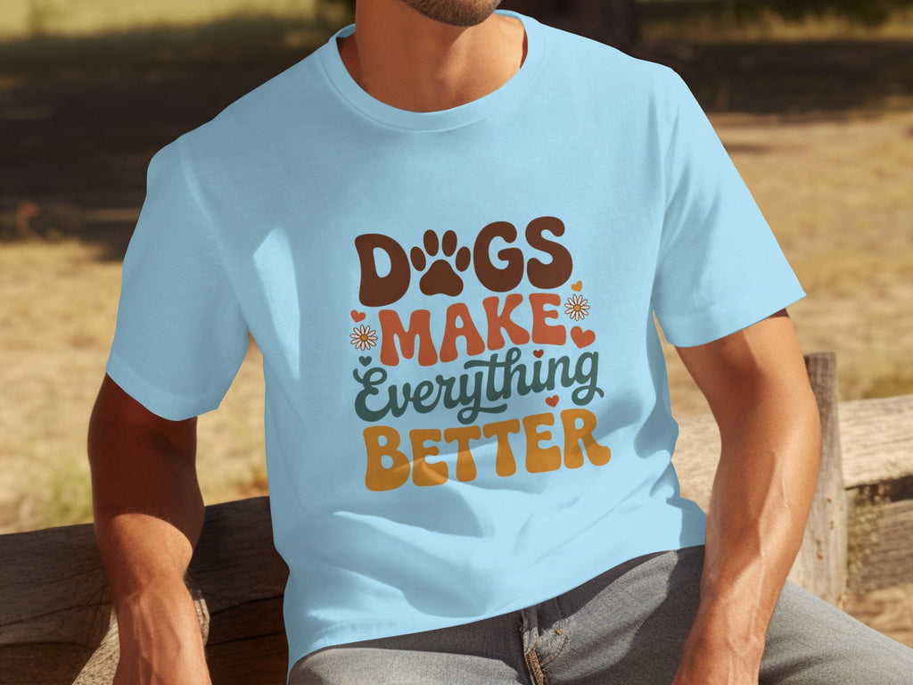 Dogs Make Everything Better Typography Design Cute T-Shirts