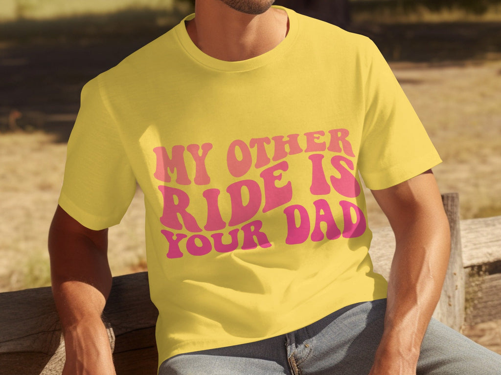 My Other Ride Is Your Dad Funny Sarcastic T-Shirts product image 6