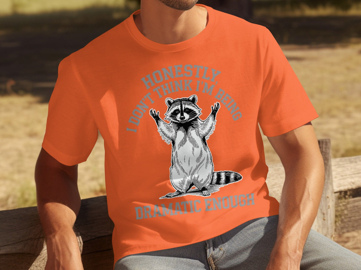Honestly I Don't Think I'm Being Dramatic Enough T-Shirts