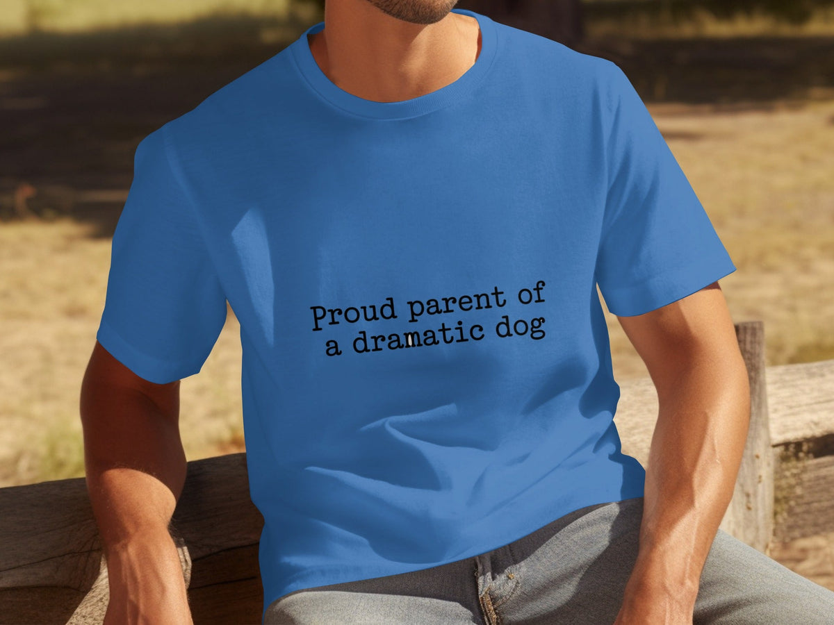 Proud Parent Of A Dramatic Dog Pet Lover Funny T-Shirts