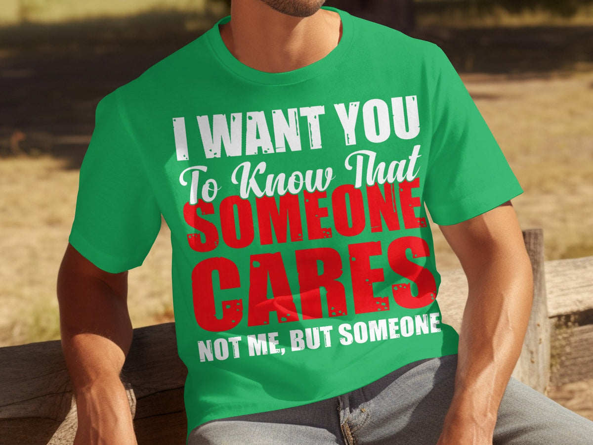 I Want You To Know Someone Cares Funny Sarcastic T-Shirts product image 6