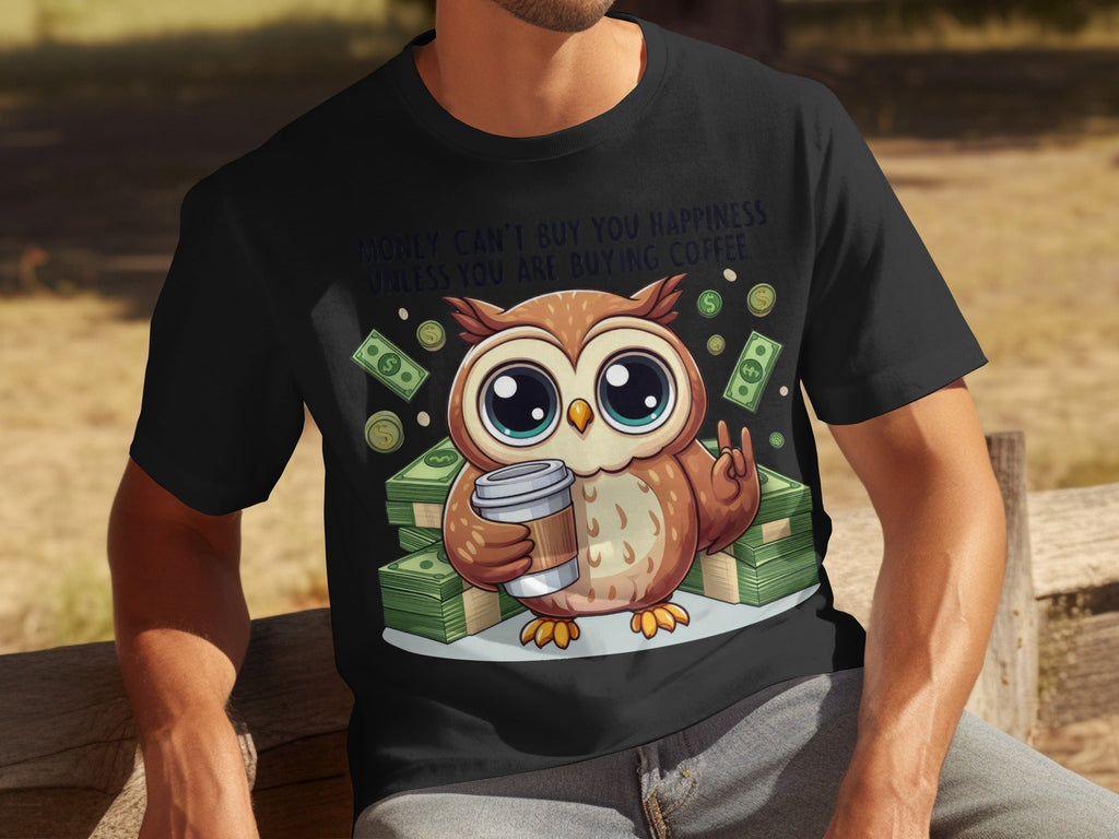 Money Can't Buy You Happiness Unless Buying Coffee T-Shirts