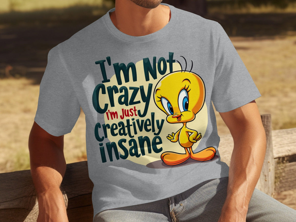 I'm Not Crazy I'm Just Creatively Insane Tweety T-Shirts