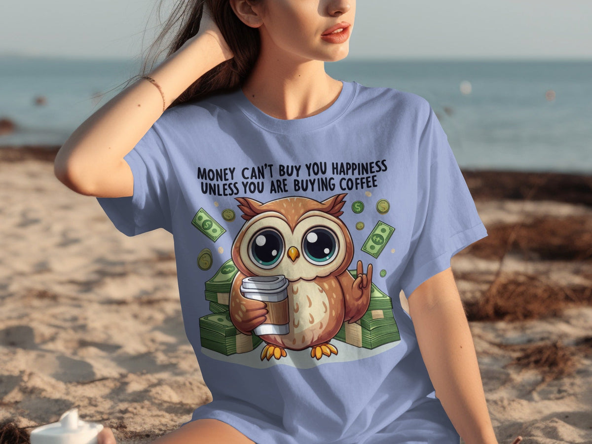 Money Can't Buy You Happiness Unless Buying Coffee T-Shirts
