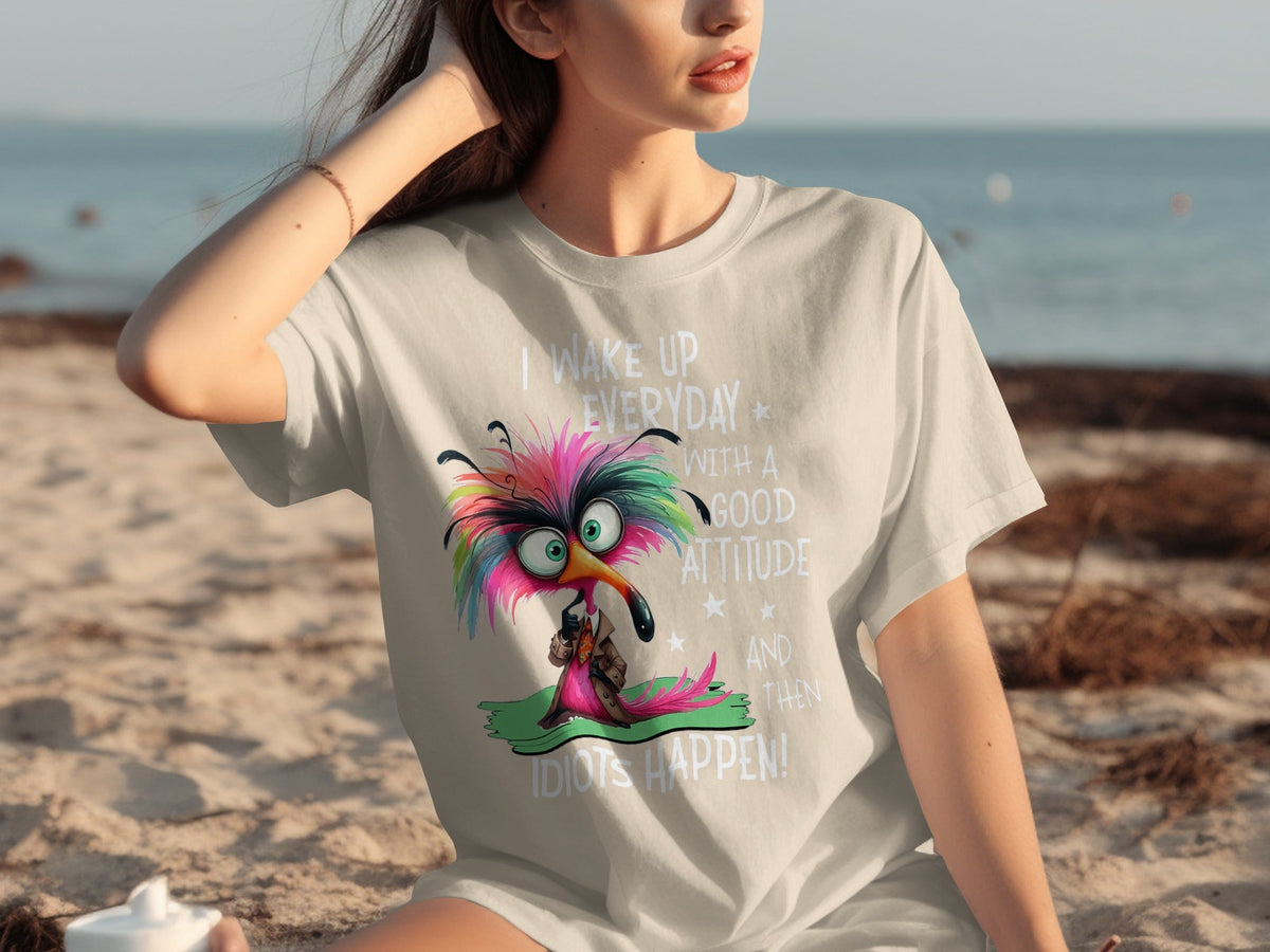 I Wake Up Everyday With a Good Attitude Idiots Happen T-Shirts