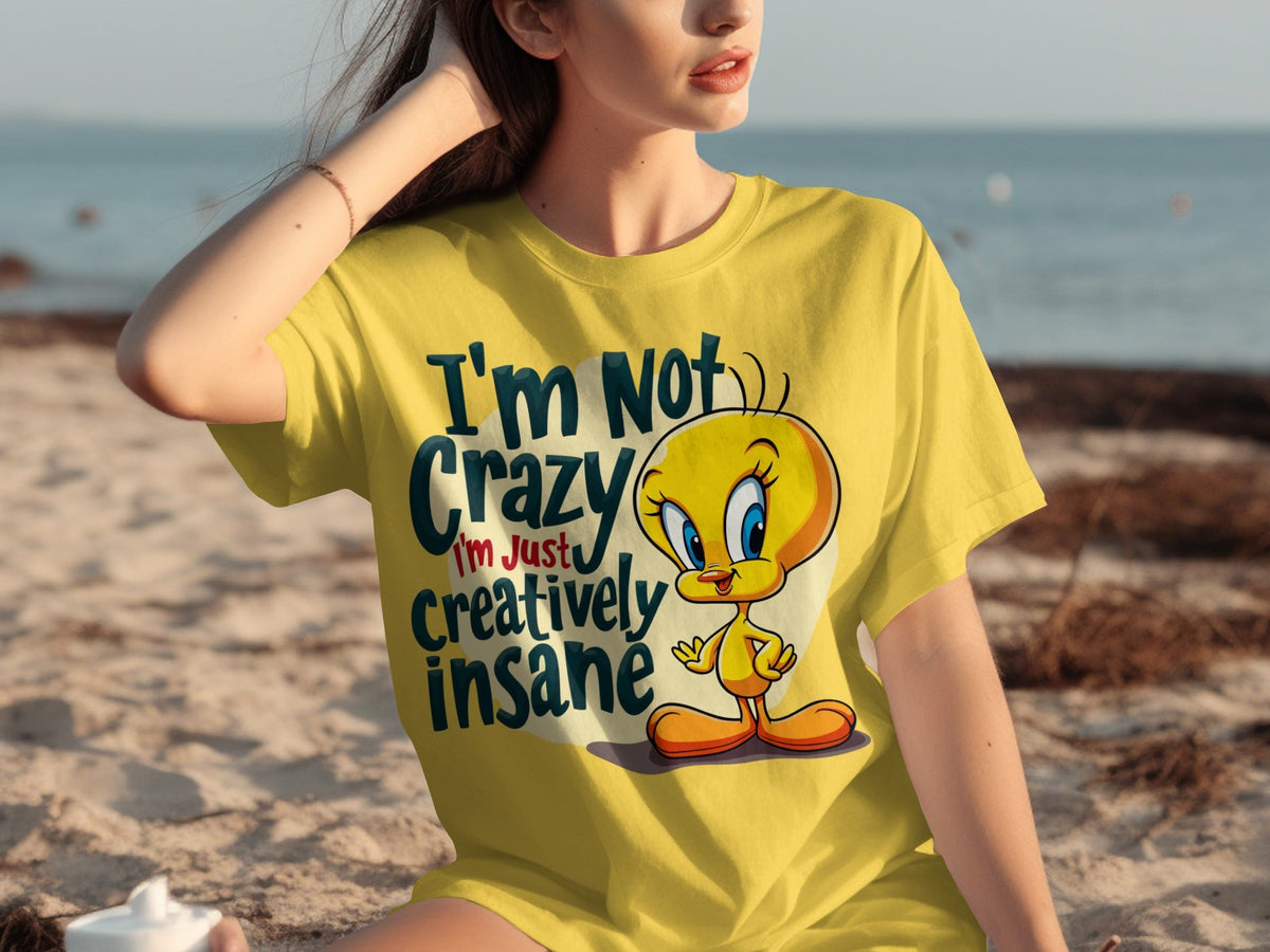 I'm Not Crazy I'm Just Creatively Insane Tweety T-Shirts