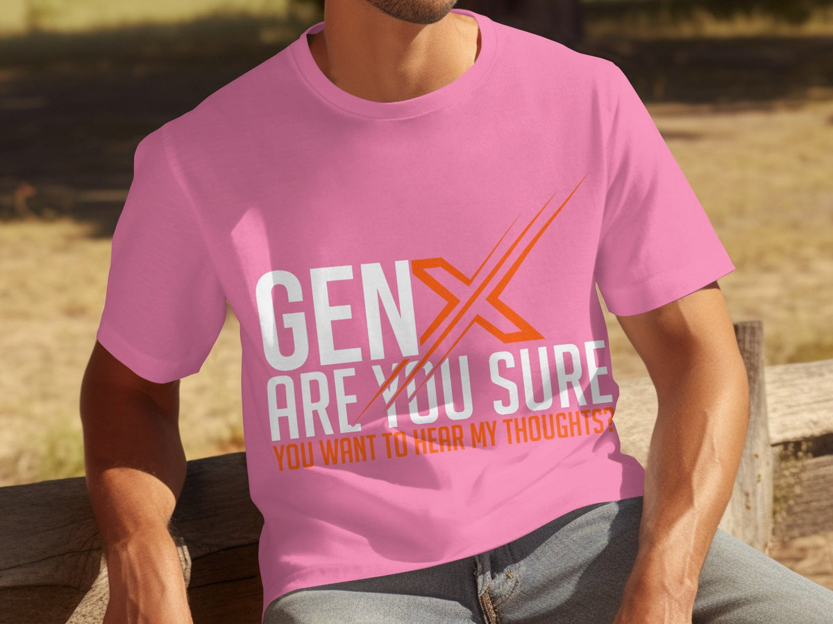 Gen X Are You Sure Want To Hear My Thoughts T-Shirts product image 3