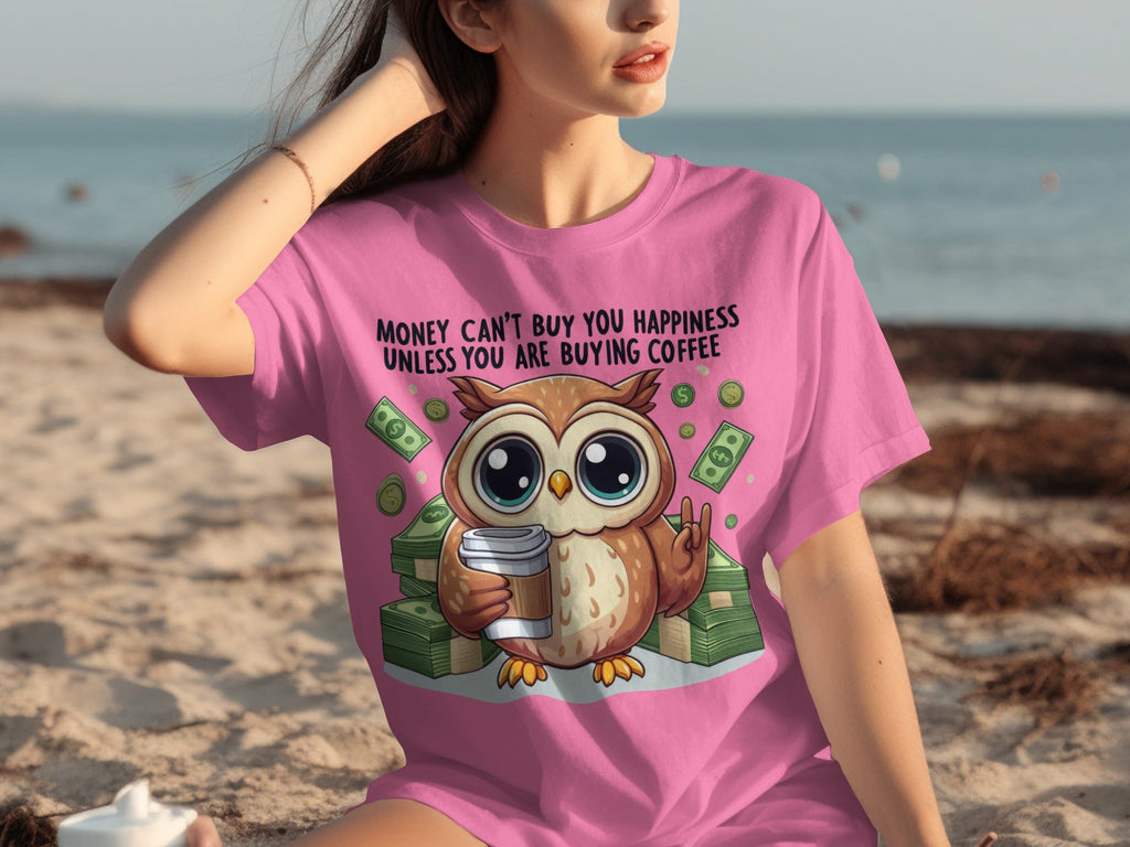 Money Can't Buy You Happiness Unless Buying Coffee T-Shirts