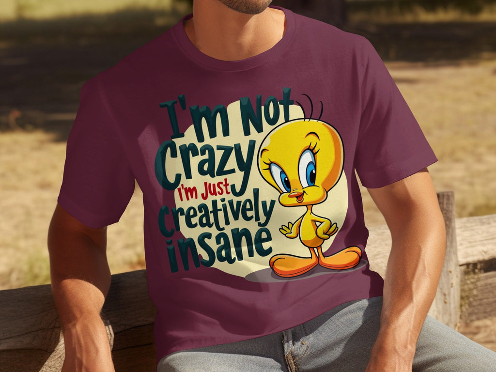 I'm Not Crazy I'm Just Creatively Insane Tweety T-Shirts