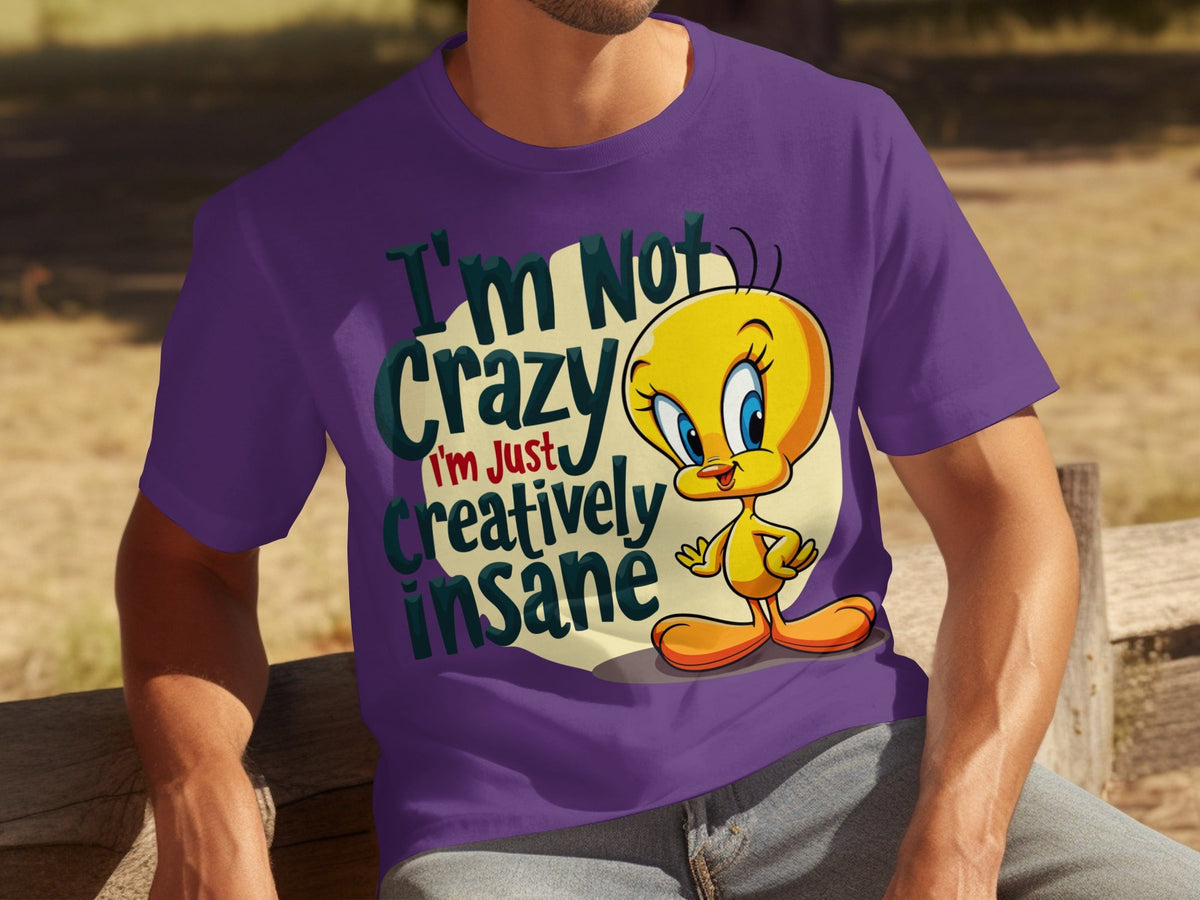 I'm Not Crazy I'm Just Creatively Insane Tweety T-Shirts