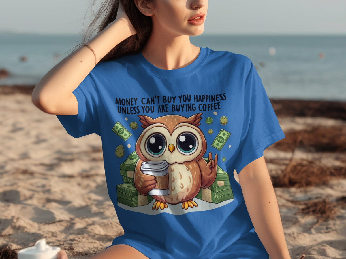 Money Can't Buy You Happiness Unless Buying Coffee T-Shirts