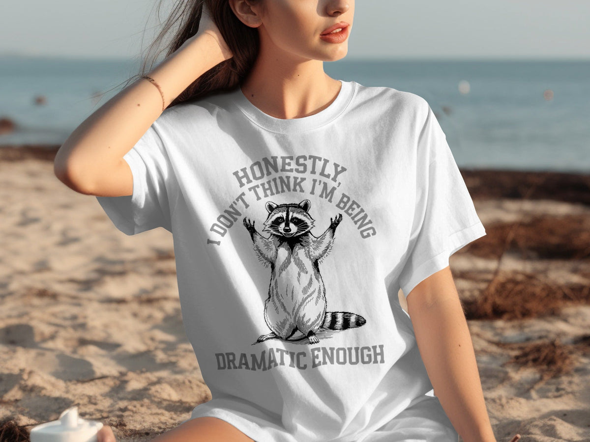 Honestly I Don't Think I'm Being Dramatic Enough T-Shirts