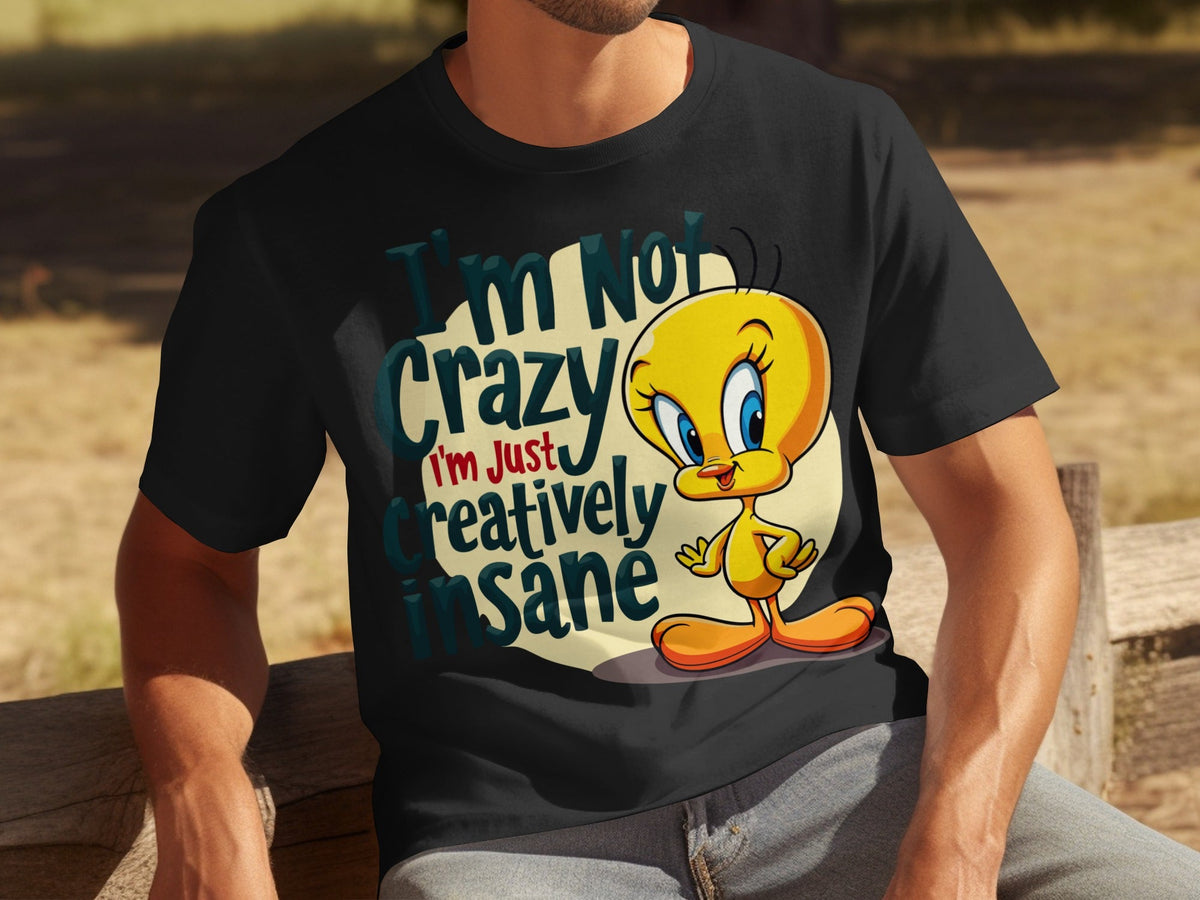 I'm Not Crazy I'm Just Creatively Insane Tweety T-Shirts
