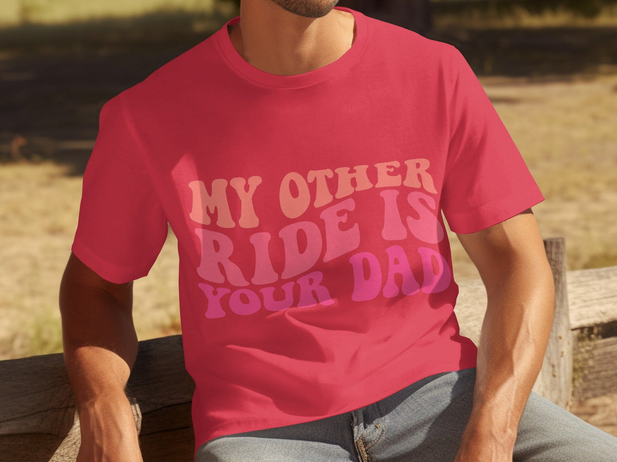 My Other Ride Is Your Dad Funny Sarcastic T-Shirts product image 1