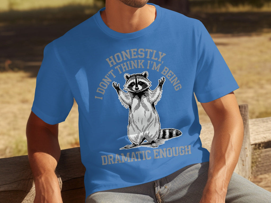 Honestly I Don't Think I'm Being Dramatic Enough T-Shirts