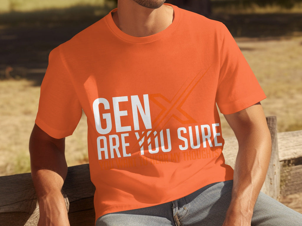 Gen X Are You Sure Want To Hear My Thoughts T-Shirts product image 5