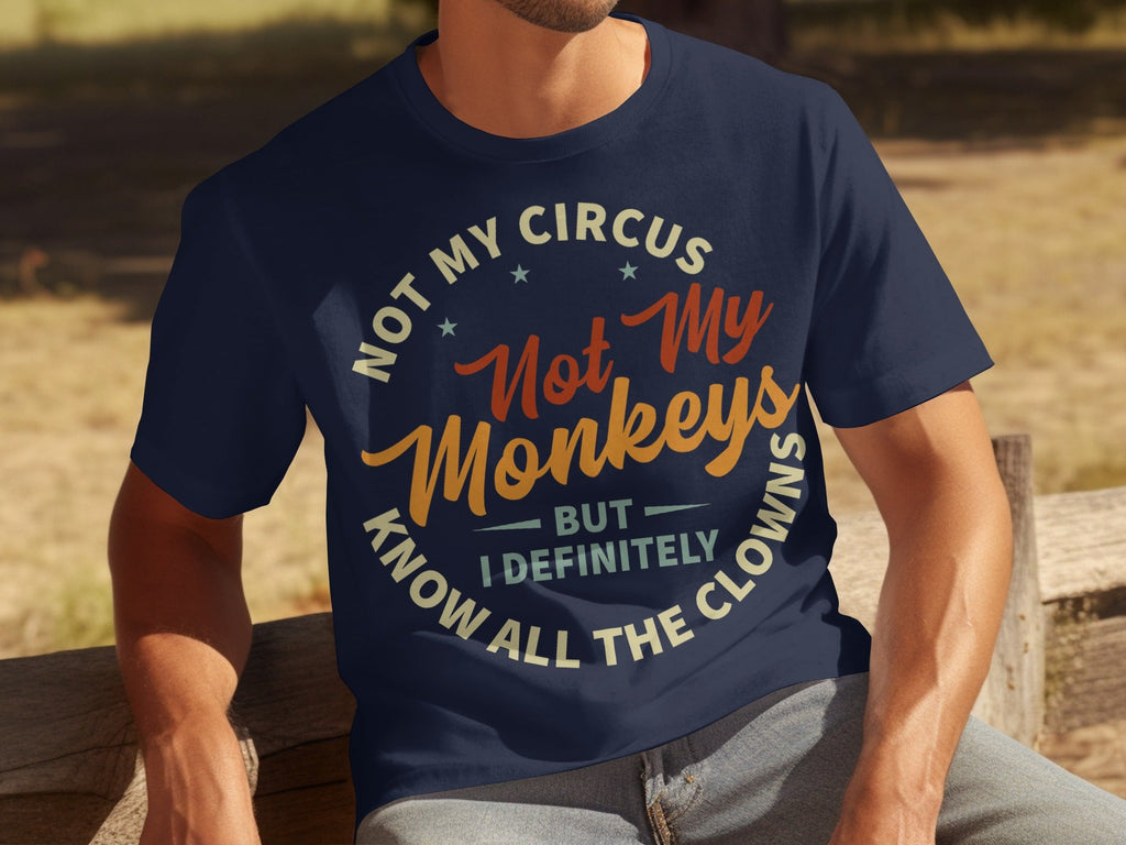 Not My Circus Not My Monkeys But I Know All The Clowns T-Shirts