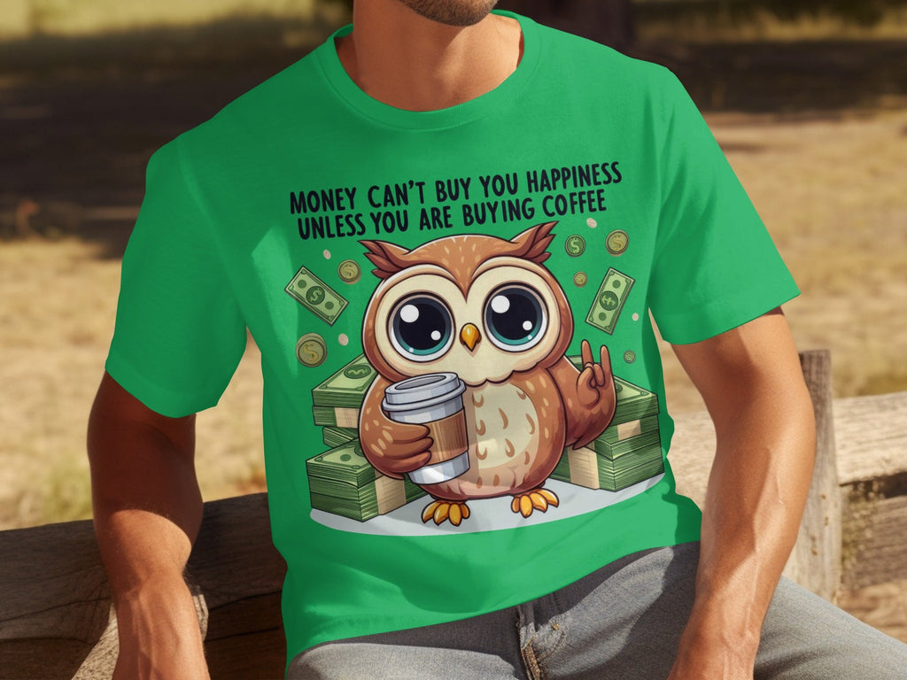 Money Can't Buy You Happiness Unless Buying Coffee T-Shirts