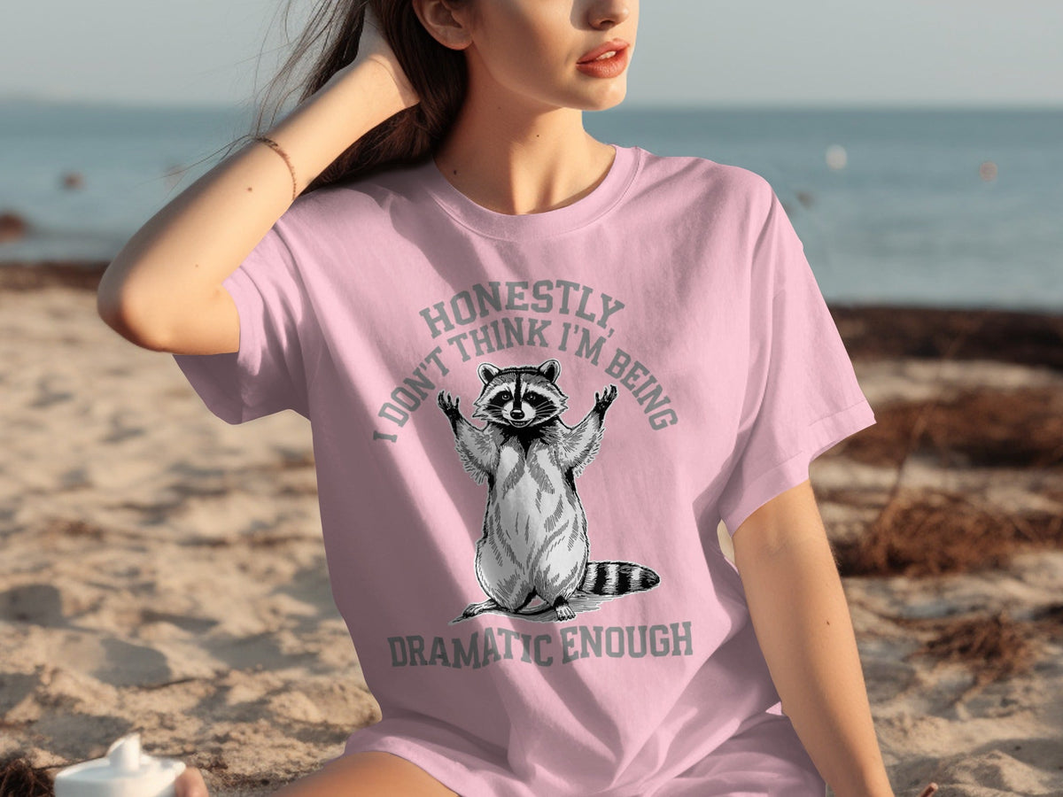 Honestly I Don't Think I'm Being Dramatic Enough T-Shirts