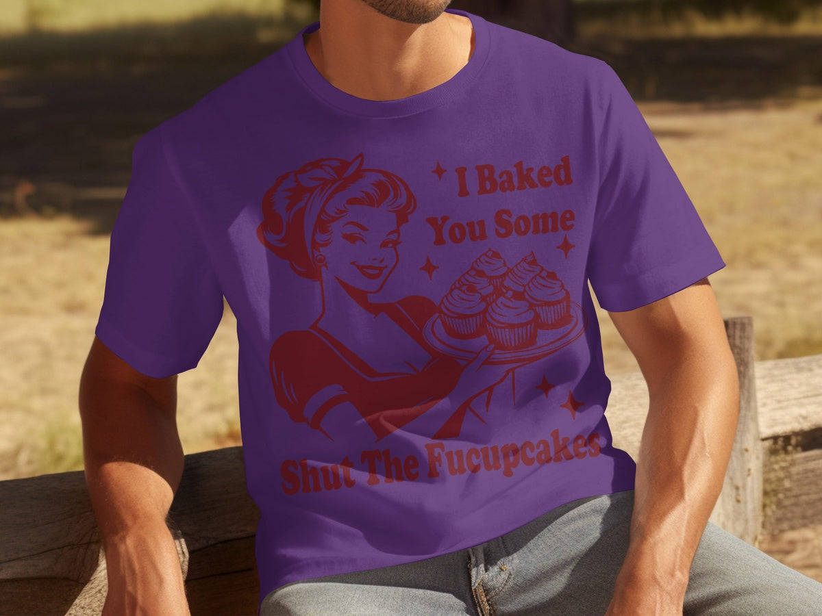 I Baked You Some Shut The Fucupcakes Novelty Design T-Shirts product image 10