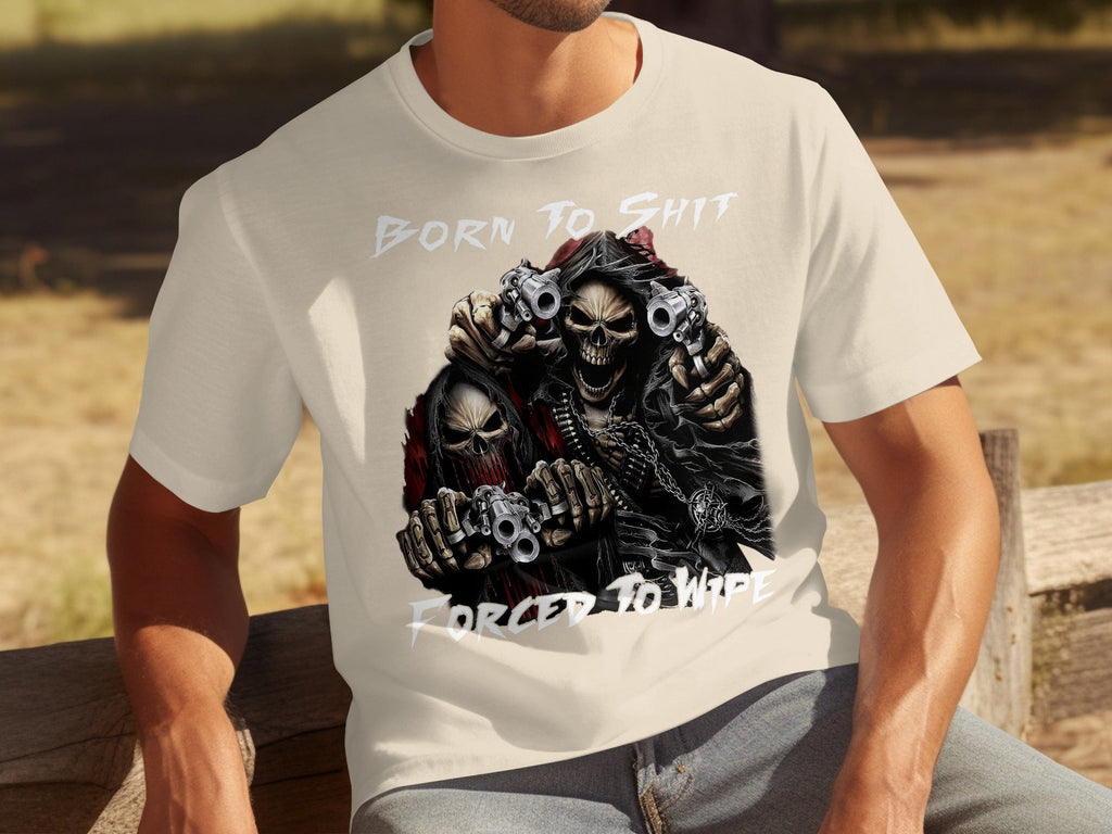 Born To Shit Forced To Wipe Grim Reaper Skeletons T-Shirts