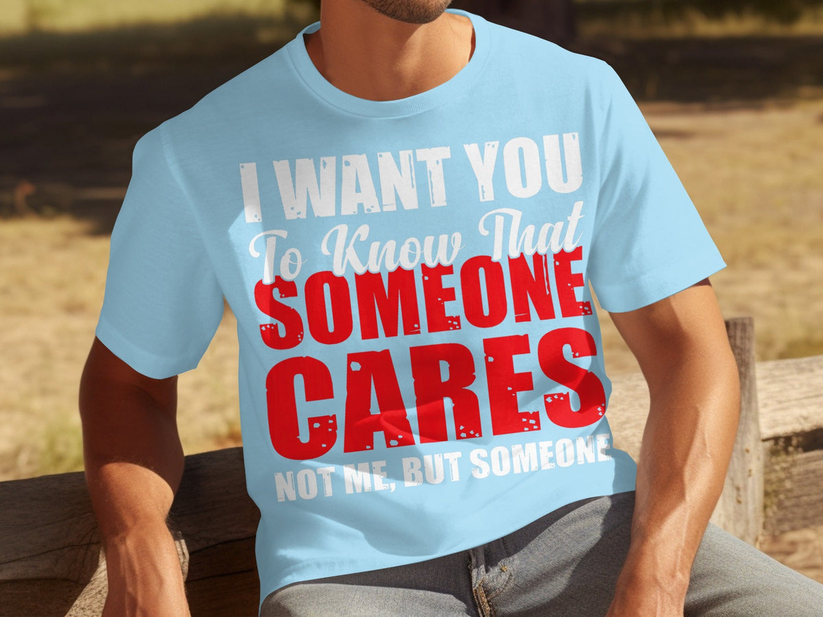I Want You To Know Someone Cares Funny Sarcastic T-Shirts product image 8