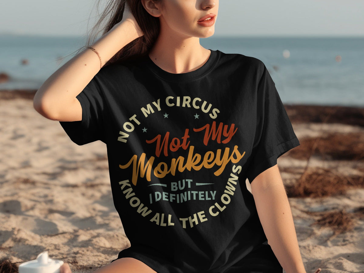 Not My Circus Not My Monkeys But I Know All The Clowns T-Shirts