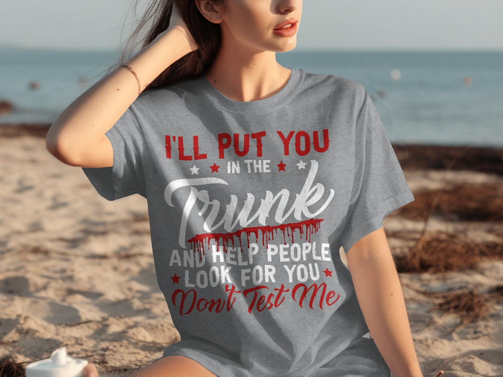 I Will Put You In The Trunk Funny Novelty Slogan T-Shirts product image 31
