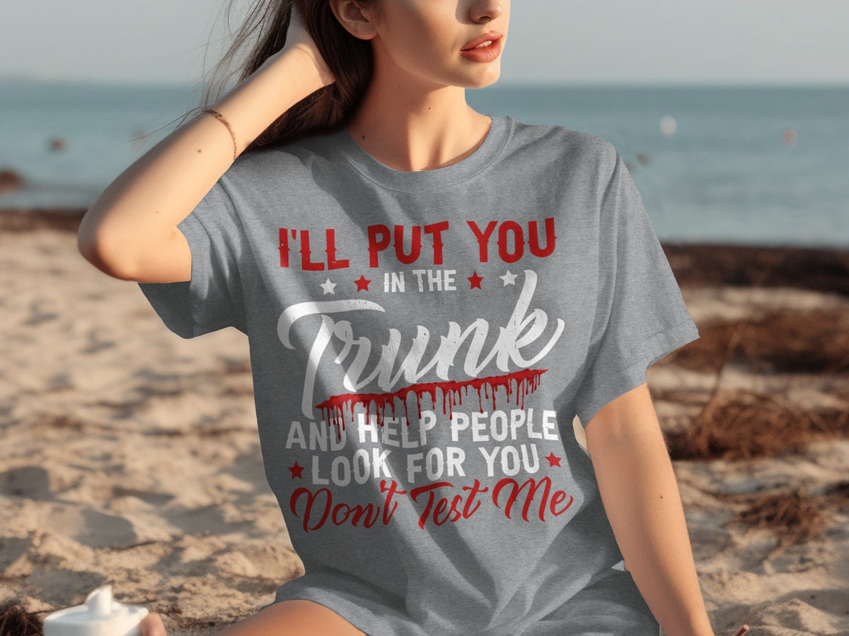 I Will Put You In The Trunk Funny Novelty Slogan T-Shirts product image 31