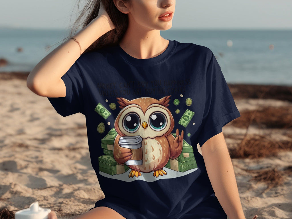 Money Can't Buy You Happiness Unless Buying Coffee T-Shirts