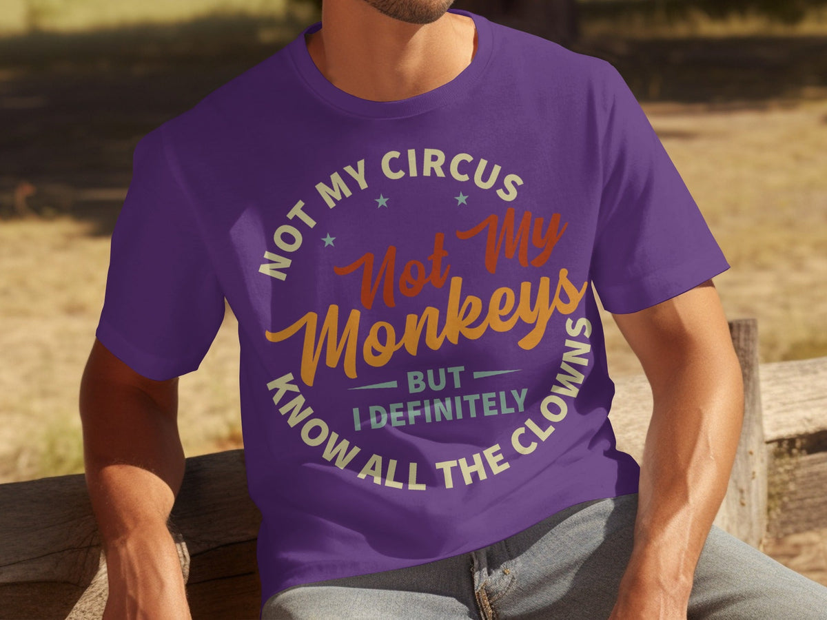 Not My Circus Not My Monkeys But I Know All The Clowns T-Shirts