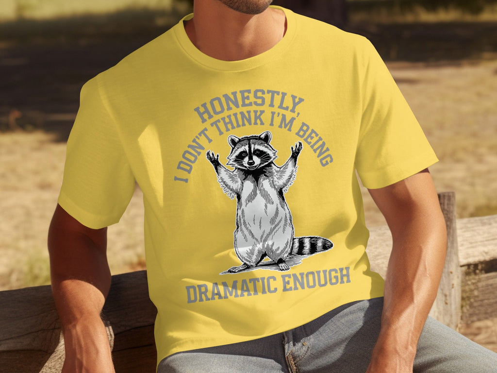Honestly I Don't Think I'm Being Dramatic Enough T-Shirts